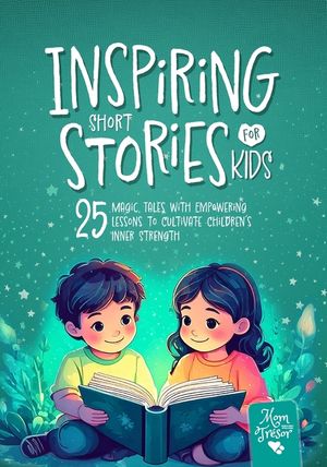 Inspiring Short Stories for Kids: 25 Magic Tales with Empowering Lessons to Cultivate Children's Inner Strength. 5-Minute Bedtime stories for 4-8 boys image number 0