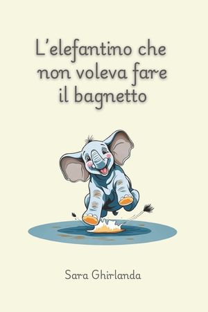 L'elefantino che non voleva fare il bagnetto: Imparare ad affrontare situazioni quotidiane con apertura e curiosit&agrave;, come la routine della pulizia, pu image number 0