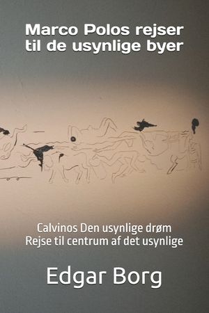 Marco Polos rejser til de usynlige byer: Calvinos Den usynlige dr&oslash;m Rejse til centrum af det usynlige image number 0
