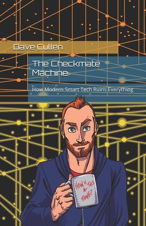 The Checkmate Machine: How Modern Smart Tech Ruins Everything image number 0