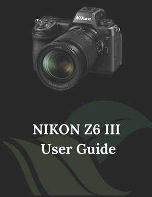 Nikon Z6 III User Guide: The Clear and Concise Handbook for Photographers and Videographers image number 0