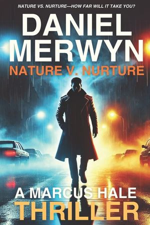 Nature V. Nurture - A Marcus Hale Thriller: Nature vs. Nurture-How Far Will It Take You? image number 0
