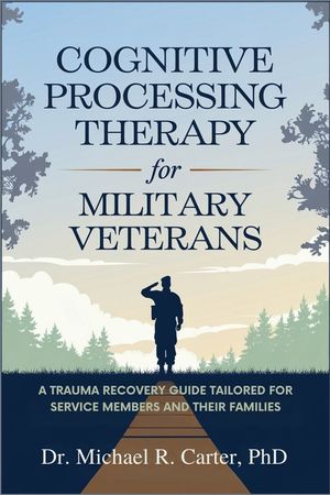 Cognitive Processing Therapy for Military Veterans: A Trauma Recovery Guide Tailored for Service Members and Their Families image number 0