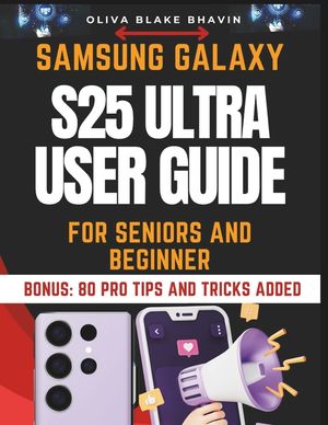 Samsung Galaxy S25 Ultra User Guide for Seniors: Easy to Follow Large Print Instructions to Master Your SAMSUNG GALAXY S25 ULTRA Phone and Latest Feat image number 0