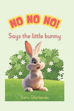 NO NO NO! Says the little bunny: In the woods lives a little rabbit that today only wants to say NO! But he will soon discover that saying YES! is mor image number 0