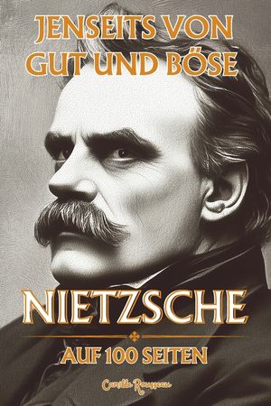 Nietzsche auf 100 Seiten: Jenseits von Gut und B&ouml;se: Entdecken Sie Nietzsches Philosophie, einen radikalen und kraftvollen Gedanken, der dazu ei image number 0