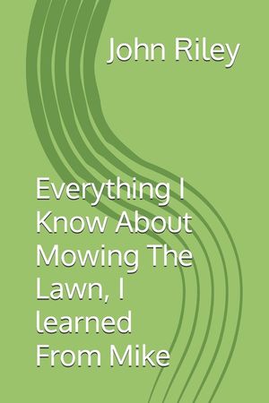 Everything I Know About Mowing The Lawn, I learned From Mike image number 0