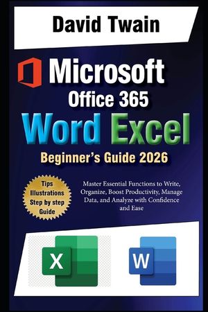 Microsoft Word and Excel Simplified: The Ultimate Beginner's Guide: Master Essential Functions to Write, Organize, Boost Productivity, Data Management image number 0