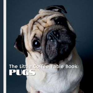 The Little Coffee Table Book: Pugs: A delightful collection of fascinating facts about this beloved breed, from their royal origins to their quirky ha image number 0