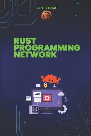 Rust Programming language for Network: Build Fast, Secure, and Scalable ...