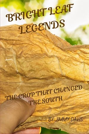 Bright Leaf Legends: The Crop That Changed the South image number 0