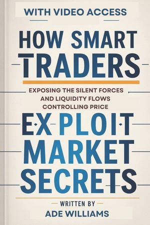 How Smart Traders Exploit Market Secrets: Exposing The Silent Forces And Liquidity Flows Controlling Price image number 0