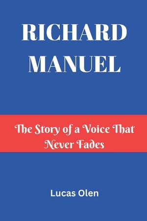 Richard Manuel: The Story of a Voice That Never Fades image number 0