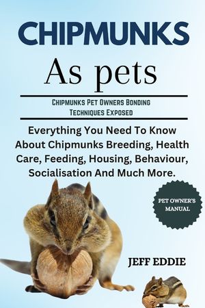 Chipmunks as Pets: Everything You Need To Know About Chipmunks Breeding, Health Care, Feeding, Housing, Behaviour, Socialisation And Much More. image number 0