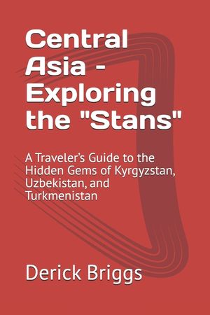 Central Asia - Exploring the "Stans": A Traveler's Guide to the Hidden Gems of Kyrgyzstan, Uzbekistan, and Turkmenistan image number 0