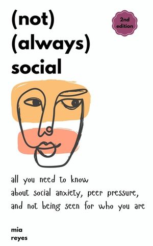 (not) (always) social: all you need to know about social anxiety, peer pressure, and not being seen for who you are image number 0