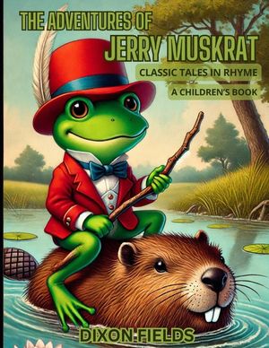 The Adventures of Jerry Muskrat: Classic Tales in Rhyme image number 0