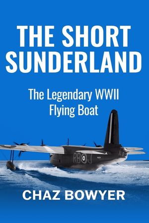 The Short Sunderland: The Legendary WWII Flying Boat image number 0