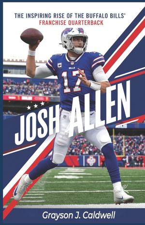 Josh Allen: The Inspiring Rise of the Buffalo Bills' Franchise Quarterback image number 0