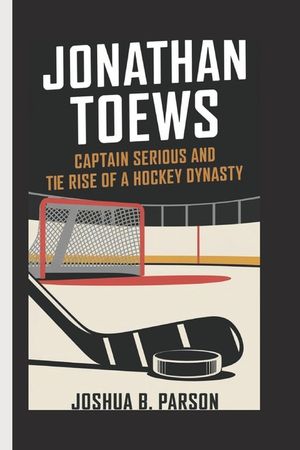 Jonathan Toews: Captain Serious and the Rise of a Hockey Dynasty image number 0