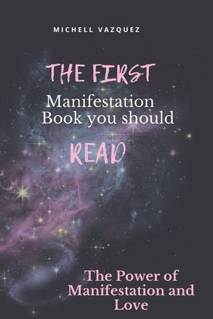 The First Manifestation Book You Should Read!: The Power of Manifestation and love image number 0