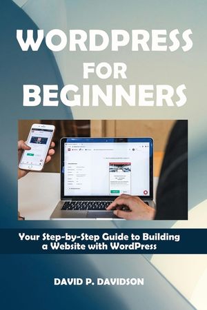 Wordpress for Beginners: Your Step-by-Step Guide to Building a Website with WordPress image number 0