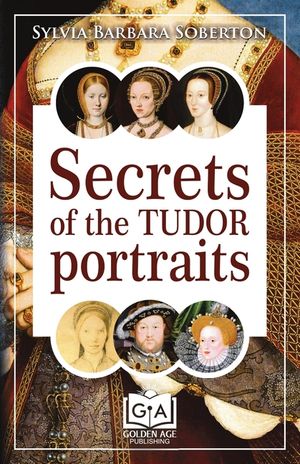 Secrets of the Tudor Portraits: Unveiling the Masterpieces of Holbein, the Horenbouts, Hilliard, and Others image number 0