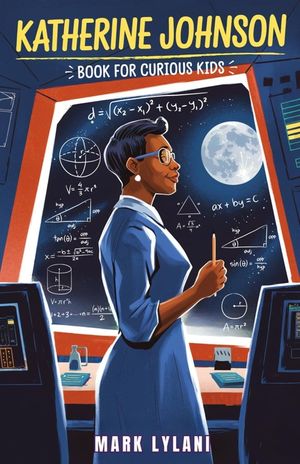 Katherine Johnson Book for Curious Kids: The Mathematician Who Took Us to the Moon and Back image number 0