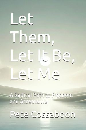 Let Them, Let It Be, Let Me: A Radical Path to Freedom and Acceptance image number 0