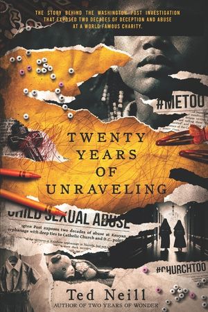 Twenty Years of Unraveling: The story behind the Washington Post investigation that exposed two decades of deception and abuse at a world famous chari image number 0