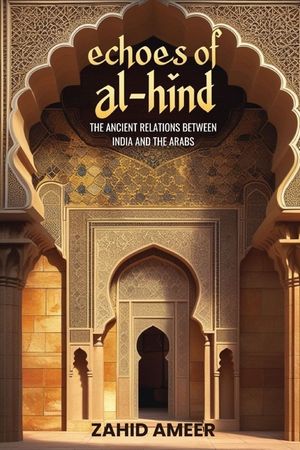 Echoes of Al-Hind: The Ancient Relations Between India and the Arabs image number 0