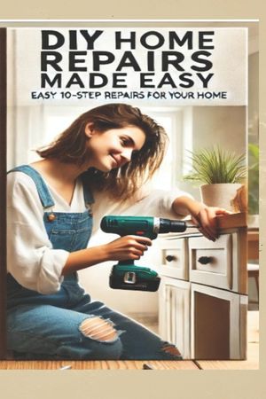 The Ultimate DIY Home Repair Guide: 10 Easy Steps to Fix 50 Common Household Issues: Essential Home Improvement Projects & Easy Home Fixes for Beginne image number 0