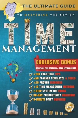 The Ultimate Guide to Mastering Time Management: Proven Strategies to Boost Productivity, Overcome Procrastination, and Take Control of Your Time image number 0
