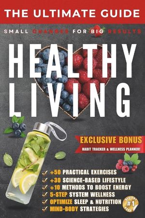 The Ultimate Guide to Healthy Living: Small Changes for Big Results - Build Sustainable Habits for a Healthier Life image number 0