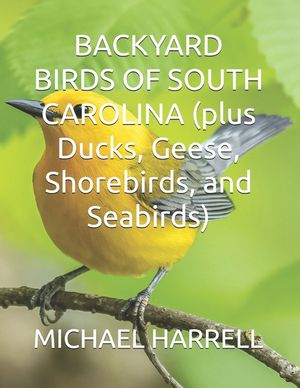 BACKYARD BIRDS OF SOUTH CAROLINA (plus Ducks, Geese, Shorebirds, and Seabirds) image number 0