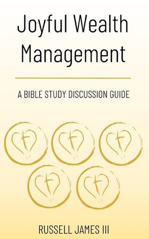 Joyful Wealth Management: A Bible Study Discussion Guide image number 0