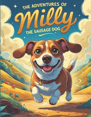 The Adventures of Milly the Sausage Dog: Tales of Kindness, Friendship and adventures image number 0