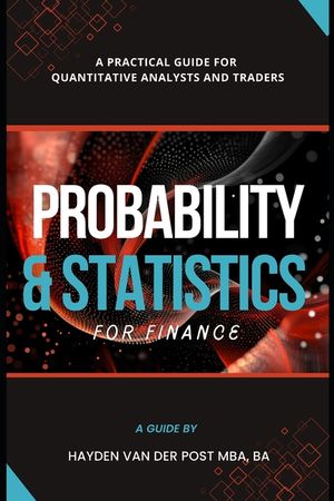 Probability and Statistics for Finance: A Practical Guide for Quantitative Analysts and Traders image number 0