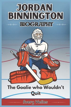 Jordan Binnington Biography: The Story of a Stanley Cup Champion - His Rise, Grit, Glory, and Legacy his Making image number 0