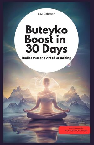 Buteyko Boost in 30 Days: Rediscover the Art of Breathing: by LM Johnson image number 0