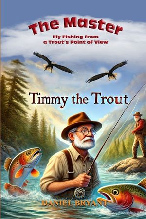 The Master and Timmy the Trout: Fly Fishing from a Trout's Point of View image number 0