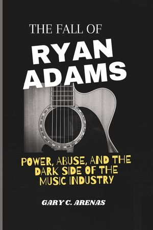 The Fall of Ryan Adams: Power, Abuse, and the Dark Side of the Music Industry image number 0