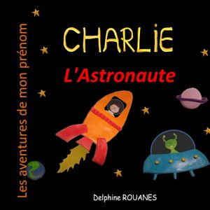 Charlie l'Astronaute: Les aventures de mon pr&eacute;nom image number 0
