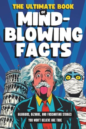 The Ultimate Book of Mind-Blowing Facts: Hilarious, Bizarre and Fascinating Stories You Won't Believe Are True image number 0