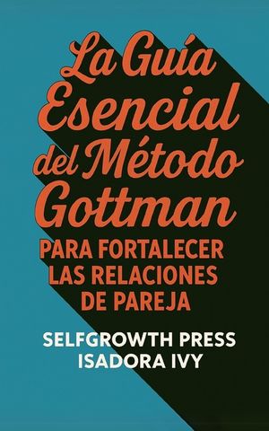 La Gu&iacute;a Esencial del M&eacute;todo Gottman para Fortalecer las Relaciones de Pareja image number 0