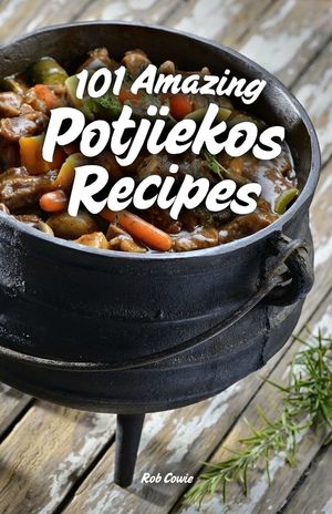 101 Amazing Potjiekos Recipes: The Best of South African Outdoor Cooking image number 0