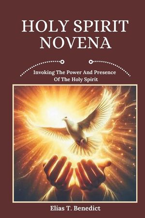 Holy Spirit Novena: Invoking The Power And Presence Of The Holy Spirit image number 0