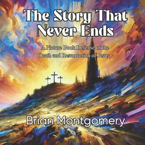 The Story That Never Ends: A Picture Book Defense of the Death and Resurrection of Jesus image number 0