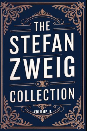 The Stefan Zweig Collection - Volume 2: A New Translation image number 0