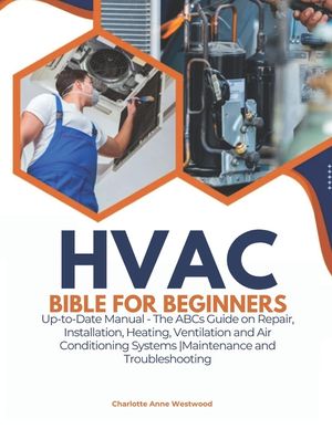 HVAC Bible for Beginners: Up-to-Date Manual - The ABCs Guide on Repair ...